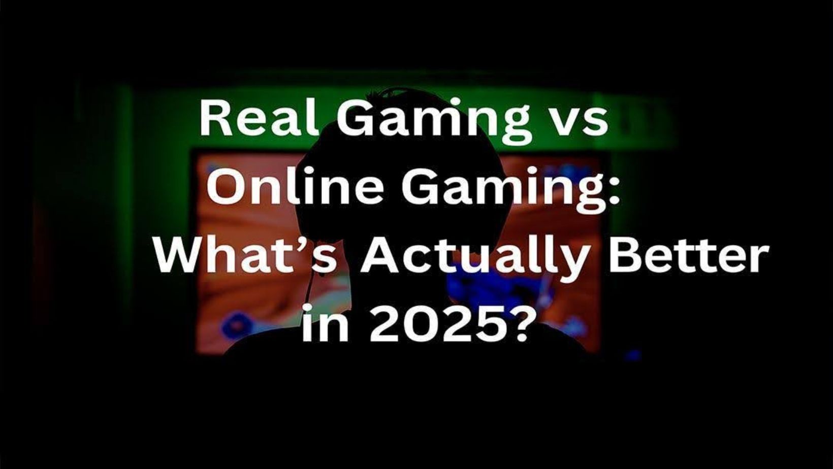 Real Gaming vs Online Gaming: What’s Actually Better in 2025?